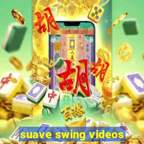 suave swing videos